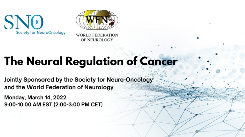 Please join us for an exciting webinar titled “The Neural Regulation of Cancer,” jointly sponsored by the Society for Neuro-Oncology and the World Federation of Neurology.