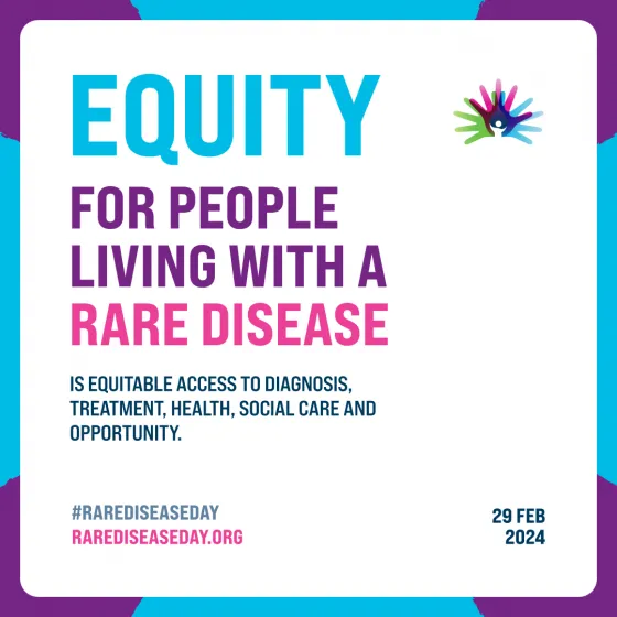 EQUITY FOR PEOPLE LIVING WITH A RARE DISEASE IS EQUITABLE ACCESS TO DIAGNOSIS, TREATMENT, HEALTH, SOCIAL CARE AND OPPORTUNITY.